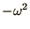 $-\omega^{2}$