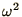 $\omega^{2}$