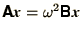 $\bss{A}\bi{x} = \omega^2 \bss{B}\bi{x}$