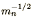 $m_n^{-{\mathchoice{{\textstyle{\frac12}}}{{\textstyle{\frac12}}}{{\scriptstyle{1/2}}}{{\scriptscriptstyle{1/2}}}}}$