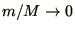 $m/M \rightarrow 0$