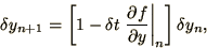 \begin{displaymath}
\delta y_{n+1} = \left[1 -
\delta t \left.\partial f\over\partial y\right\vert _n\right] \delta y_n ,
\end{displaymath}