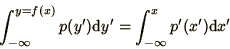 \begin{displaymath}
\int_{-\infty}^{y=f(x)} p(y') \d y' =
\int_{-\infty}^x p'(x') \d x'
\end{displaymath}