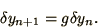 \begin{displaymath}
\delta y_{n+1} = g \delta y_n .
\end{displaymath}