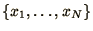 $\{x_1,\ldots,x_N\}$