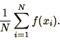 \begin{displaymath}
{1\over N}\sum_{i=1}^N f(x_i).
\end{displaymath}