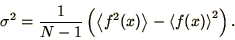 \begin{displaymath}
\sigma^2 = {1\over N-1}\left(\left<f^2(x)\right> -
\left<f(x)\right>^2\right).
\end{displaymath}