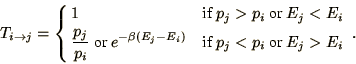 \begin{displaymath}
T_{i\to j} = \begin{cases}
1&if $p_j > p_i$\ or $E_j < E_i$...
..._j - E_i\right)}
&if $p_j < p_i$\ or $E_j > E_i$ \end{cases}.
\end{displaymath}