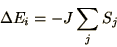 \begin{displaymath}
\Delta E_i = -J \sum_j S_j
\end{displaymath}