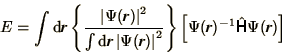 \begin{displaymath}
E = \int\d\bi{r} \left\{\left\vert\Psi(\bi{r})\right\vert^2\...
...right\}
\left[\Psi(\bi{r})^{-1}\hat\bss{H}\Psi(\bi{r})\right]
\end{displaymath}