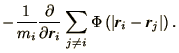 $\displaystyle -{1\over m_i}{\partial\over\partial\bi{r}_i}
\sum_{j\not=i}\Phi\left(\left\vert\bi{r}_i - \bi{r}_j\right\vert\right).$