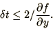 \begin{displaymath}
\delta t \le 2/{\partial f\over\partial y}.
\end{displaymath}