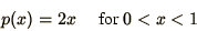 \begin{displaymath}
p(x) = 2x\quad\mbox{ for } 0 < x < 1
\end{displaymath}