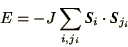\begin{displaymath}
E = -J\sum_{i,j_i}\bi{S}_i\cdot\bi{S}_{j_i}
\end{displaymath}