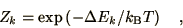\begin{displaymath}
Z_k = \exp\left(-\Delta E_k/k_{\rm B} T\right)\quad,
\end{displaymath}