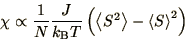 \begin{displaymath}
\chi \propto {1\over N}{J\over k_{\rm B} T}
\left(\left<S^2\right> - \left<S\right>^2\right)
\end{displaymath}
