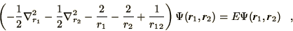 \begin{displaymath}
\left( - \frac{1}{2} \nabla_{r_1}^{2} - \frac{1}{2} \nabla_{...
..., \bi{r}_{2} ) = E \Psi ( \bi{r}_{1}, \bi{r}_{2} )
\; \; \; ,
\end{displaymath}