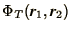 $\Phi_T( \bi{r}_1 , \bi{r}_2 )$