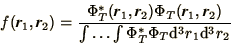 \begin{displaymath}
f( \bi{r}_1, \bi{r}_2 ) =
{ \Phi_T^*( \bi{r}_1, \bi{r}_2 ) ...
...2) \over
\int \ldots \int \Phi_T^* \Phi_T \d^3 r_1 \d^3 r_2 }
\end{displaymath}