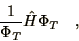 \begin{displaymath}
{1\over\Phi_T} \hat{H} \Phi_T \quad ,
\end{displaymath}
