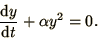 \begin{displaymath}
{\d y\over\d t} + \alpha y^2 = 0.
\end{displaymath}
