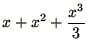 $\displaystyle{x + x^2 + {x^3\over 3}}$