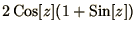 $\displaystyle{2\mathop{\rm Cos}\nolimits [z](1 + \mathop{\rm Sin}\nolimits [z])}$