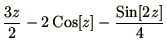 $\displaystyle{{3z\over 2} - 2\mathop{\rm Cos}\nolimits [z] - {\mathop{\rm Sin}\nolimits [2z]\over 4}}$
