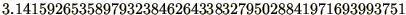 $\displaystyle{3.1415926535897932384626433832795028841971693993751}$