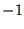 $\displaystyle{-1}$