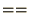 $==$