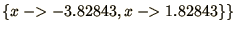 $\displaystyle{\{x \mathrel{-\negthinspace\negthinspace>}-3.82843, x \mathrel{-\negthinspace\negthinspace>}1.82843\}\} }$