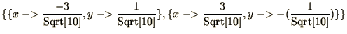 $\displaystyle{\{\{x\mathrel{-\negthinspace\negthinspace>}{-3\over\mathop{\rm Sq...
...l{-\negthinspace\negthinspace>}-({1\over\mathop{\rm Sqrt}\nolimits [10]})\}\} }$