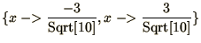 $\displaystyle{\{x\mathrel{-\negthinspace\negthinspace>}{-3\over\mathop{\rm Sqrt...
...athrel{-\negthinspace\negthinspace>}{3\over\mathop{\rm Sqrt}\nolimits [10]}\} }$