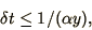 \begin{displaymath}
\delta t \le 1/(\alpha y),
\end{displaymath}