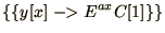 $\displaystyle{\{\{y[x]\mathrel{-\negthinspace\negthinspace>}E^{ax} C[1]\}\} }$