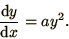 \begin{displaymath}
{\d y\over \d x} = a y^2.
\end{displaymath}