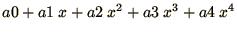 $\displaystyle{a0 + a1\ x + a2\ x^2 + a3\ x^3 + a4\ x^4}$