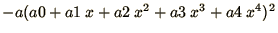 $ - a (a0 + a1\ x + a2\ x^2 + a3\ x^3 + a4\ x^4)^2$