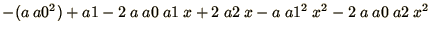$\displaystyle{-(a\ a0^2) + a1 - 2\ a\ a0\ a1\ x + 2\ a2\ x - a\ a1^2\ x^2 - 2\ a\ a0\ a2\ x^2}$