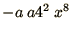 $- a\ a4^2\ x^8$