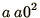 $\displaystyle{a\ a0^2}$