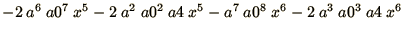 $- 2\ a^6\ a0^7\ x^5 - 2\ a^2\ a0^2\ a4\ x^5 - a^7\ a0^8\ x^6 - 2\ a^3\ a0^3\ a4\ x^6$