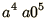 $\displaystyle{a^4\ a0^5}$