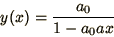 \begin{displaymath}
y(x) = {a_0\over 1 - a_0 a x}
\end{displaymath}