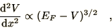 \begin{displaymath}
{\d^2 V\over\d x^2} \propto (E_F - V)^{3/2}\quad,
\end{displaymath}