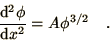 \begin{displaymath}
{\d^2 \phi\over\d x^2} = A \phi^{3/2}\quad.
\end{displaymath}