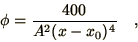 \begin{displaymath}
\phi = {400\over A^2(x - x_0)^4}\quad,
\end{displaymath}