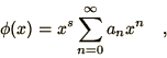 \begin{displaymath}
\phi(x) = x^s\sum_{n=0}^\infty a_n x^n\quad,
\end{displaymath}