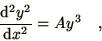 \begin{displaymath}
{\d^2 y^2\over\d x^2} = A y^3\quad,
\end{displaymath}